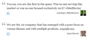 You say you are the first in the space. Was no one serving this market or was no one focused exclusively on it? We are the first company that has emerged with a pure focus on venous disease and with multiple products. You say you are the first in the space. Was no one serving this market or was no one focused exclusively on it? We are the first company that has emerged with a pure focus on venous disease and with multiple products.